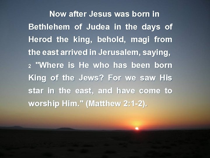 Now after Jesus was born in Bethlehem of Judea in the days of Herod