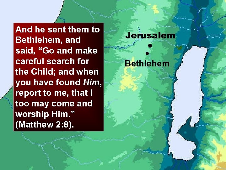 And he sent them to Bethlehem, and said, “Go and make careful search for