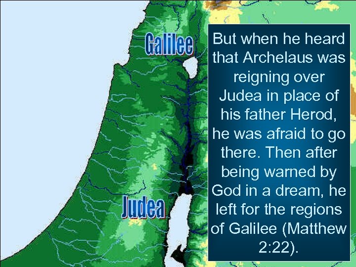 But when he heard that Archelaus was reigning over Judea in place of his