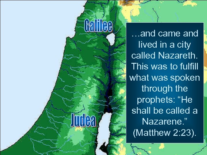…and came and lived in a city called Nazareth. This was to fulfill what
