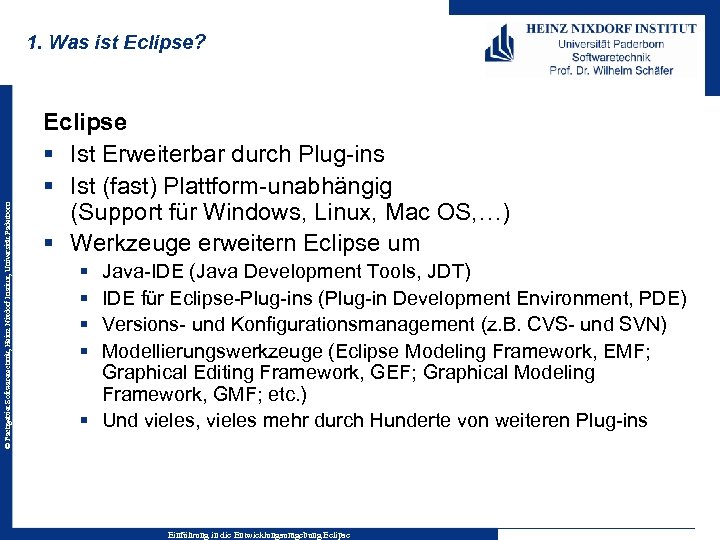 © Fachgebiet Softwaretechnik, Heinz Nixdorf Institut, Universität Paderborn 1. Was ist Eclipse? Eclipse §