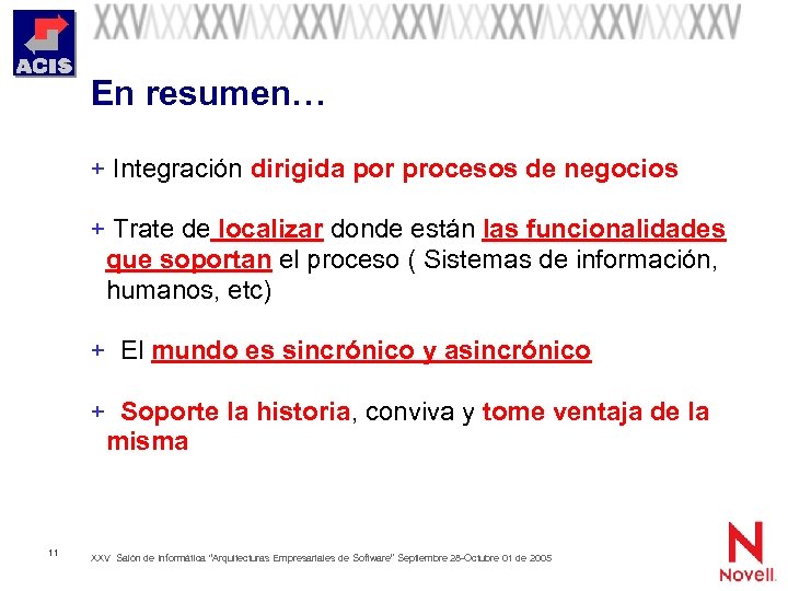 En resumen… + Integración dirigida por procesos de negocios + Trate de localizar donde