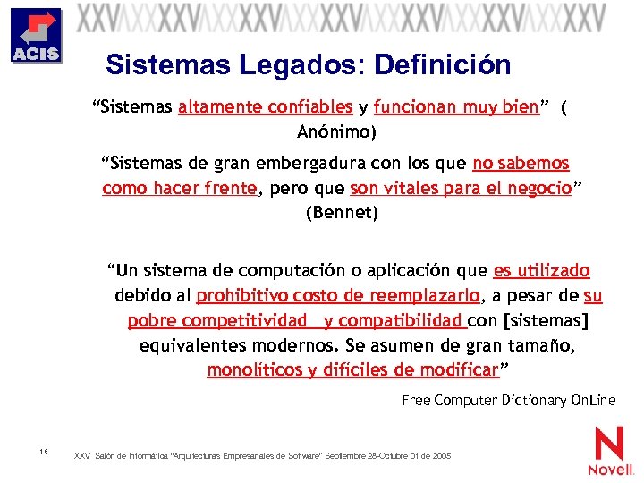 Sistemas Legados: Definición “Sistemas altamente confiables y funcionan muy bien” ( Anónimo) “Sistemas de