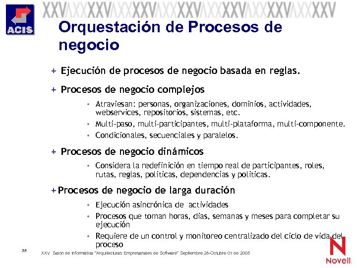 Orquestación de Procesos de negocio + Ejecución de procesos de negocio basada en reglas.