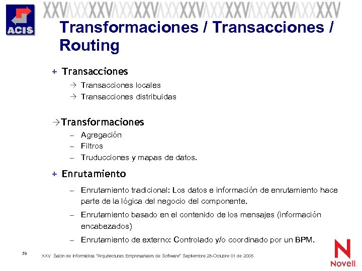 Transformaciones / Transacciones / Routing + Transacciones locales Transacciones distribuidas Transformaciones – Agregación –