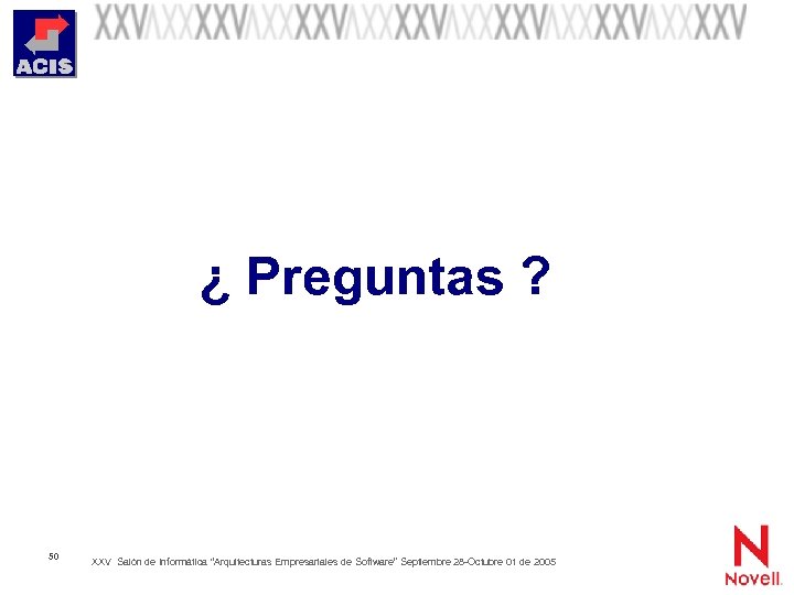 ¿ Preguntas ? 50 XXV Salón de Informática “Arquitecturas Empresariales de Software” Septiembre 28