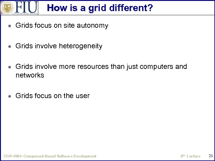 How is a grid different? Grids focus on site autonomy Grids involve heterogeneity Grids