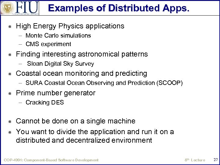 Examples of Distributed Apps. High Energy Physics applications – Monte Carlo simulations – CMS