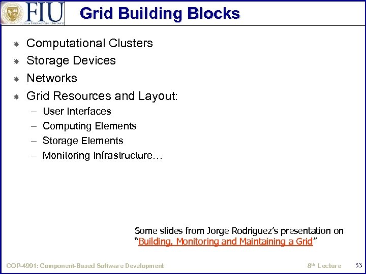 Grid Building Blocks Computational Clusters Storage Devices Networks Grid Resources and Layout: – –