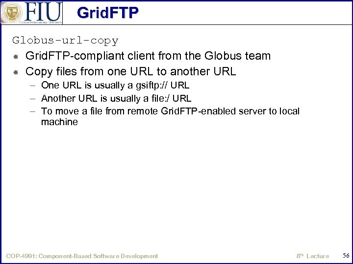 Grid. FTP Globus-url-copy Grid. FTP-compliant client from the Globus team Copy files from one