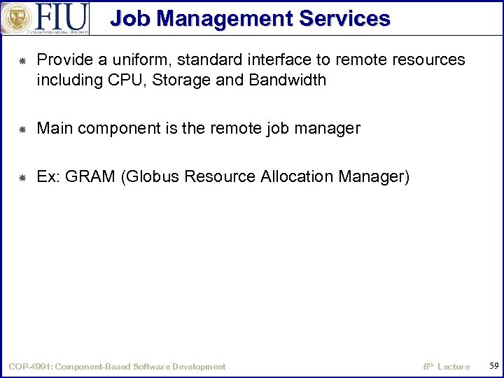 Job Management Services Provide a uniform, standard interface to remote resources including CPU, Storage