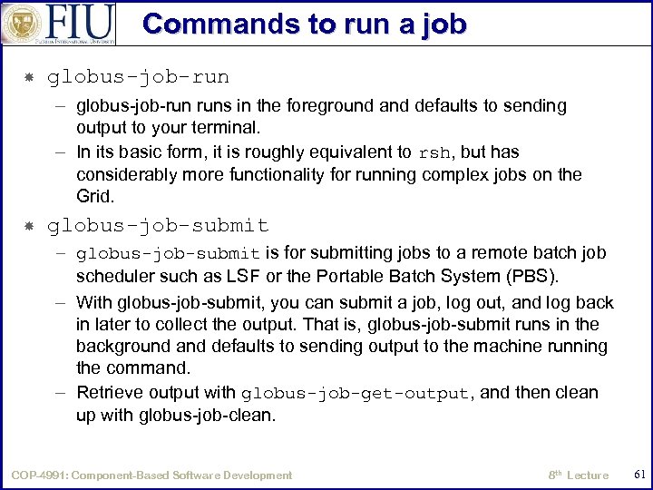 Commands to run a job globus-job-run – globus-job-run runs in the foreground and defaults