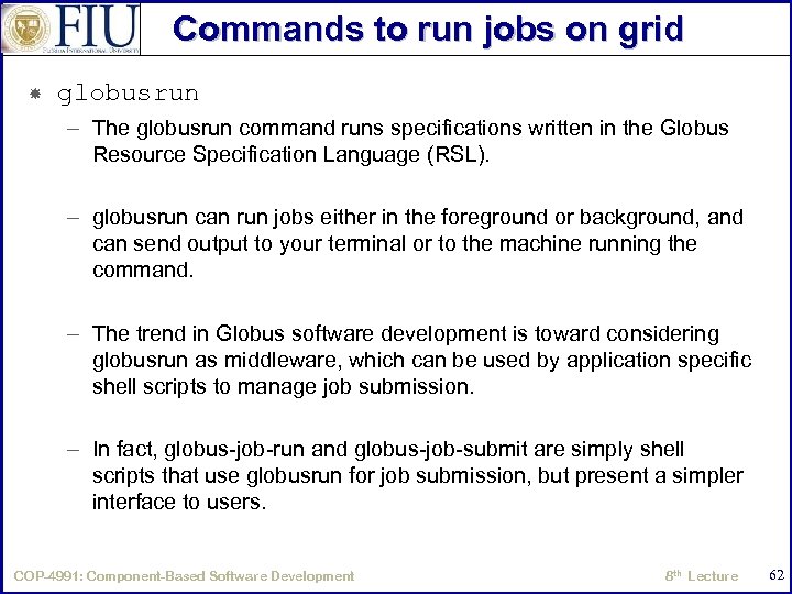 Commands to run jobs on grid globusrun – The globusrun command runs specifications written