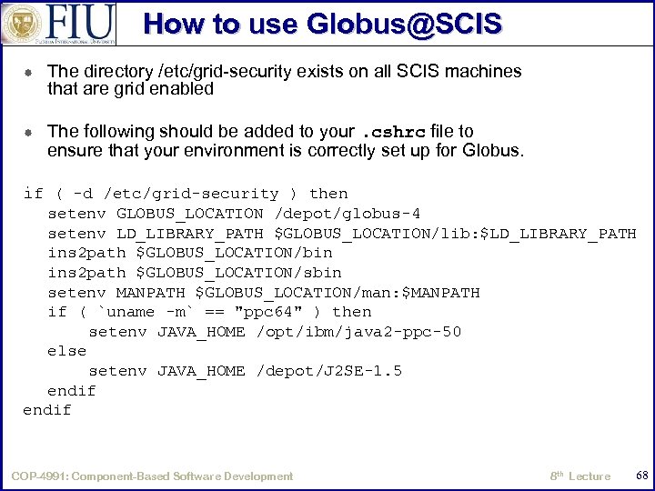 How to use Globus@SCIS The directory /etc/grid-security exists on all SCIS machines that are