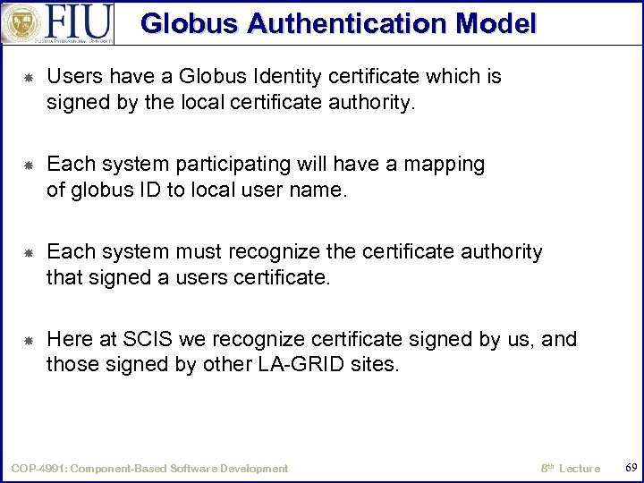 Globus Authentication Model Users have a Globus Identity certificate which is signed by the