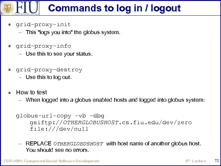 Commands to log in / logout grid-proxy-init – This "logs you into" the globus