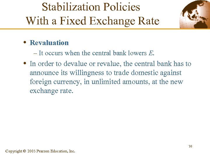 Stabilization Policies With a Fixed Exchange Rate • Revaluation – It occurs when the