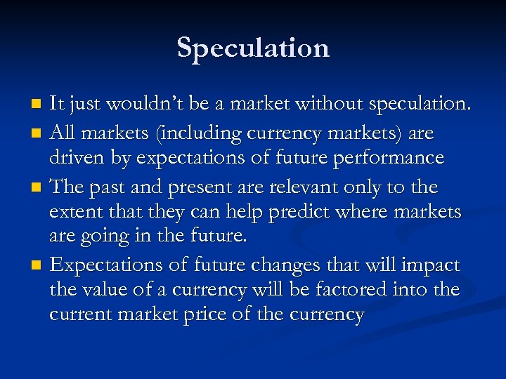 Speculation It just wouldn’t be a market without speculation. n All markets (including currency