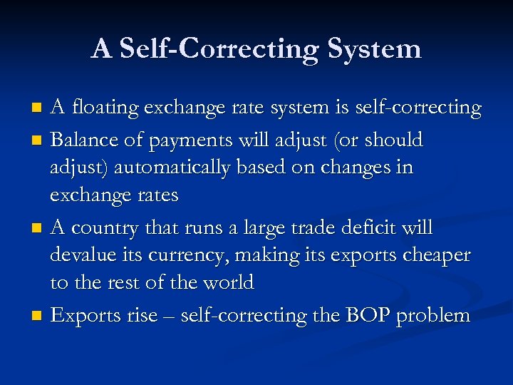 A Self-Correcting System A floating exchange rate system is self-correcting n Balance of payments