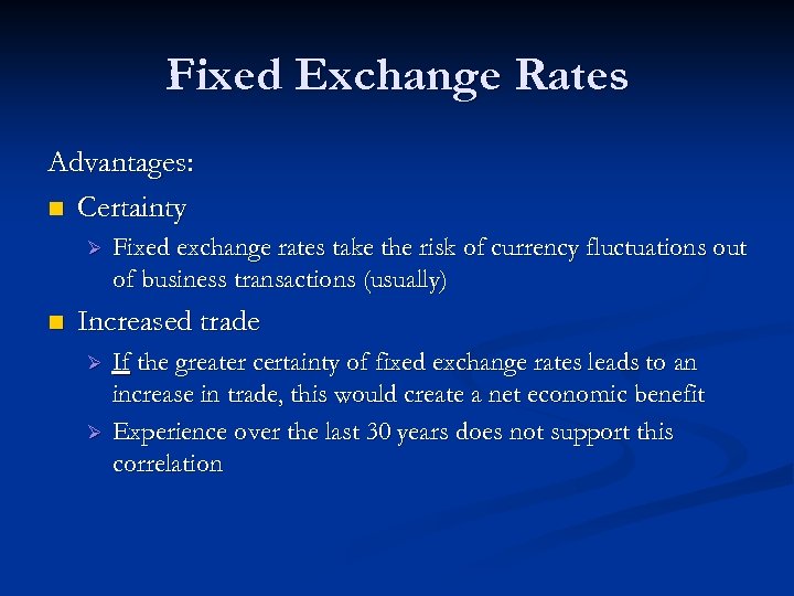 Fixed Exchange Rates Advantages: n Certainty Ø n Fixed exchange rates take the risk