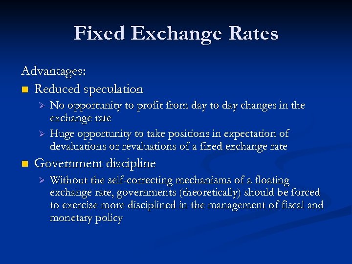 Fixed Exchange Rates Advantages: n Reduced speculation Ø Ø n No opportunity to profit