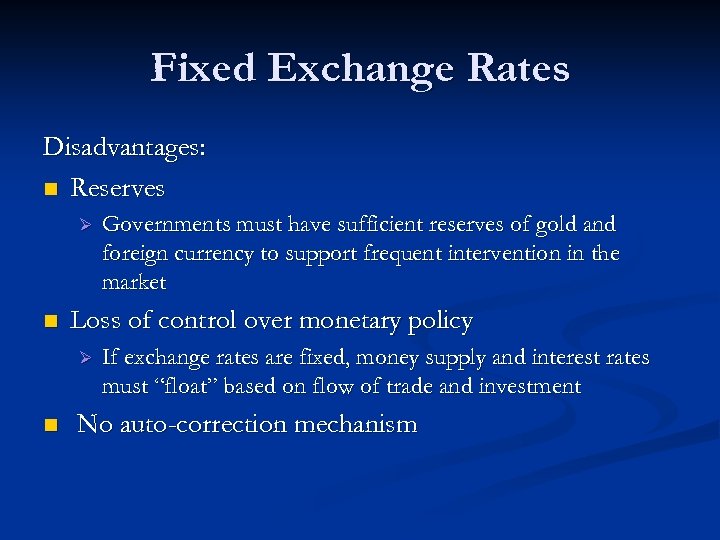 Fixed Exchange Rates Disadvantages: n Reserves Ø n Loss of control over monetary policy