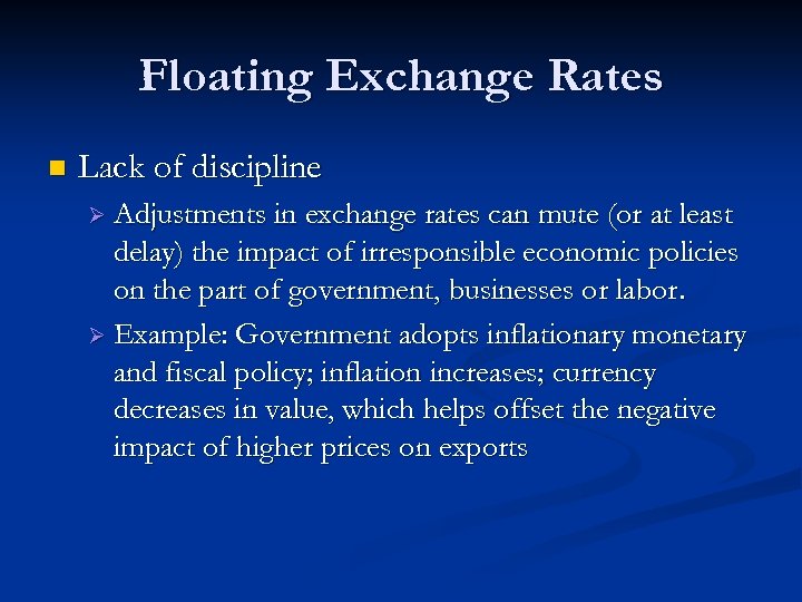 Floating Exchange Rates n Lack of discipline Ø Adjustments in exchange rates can mute