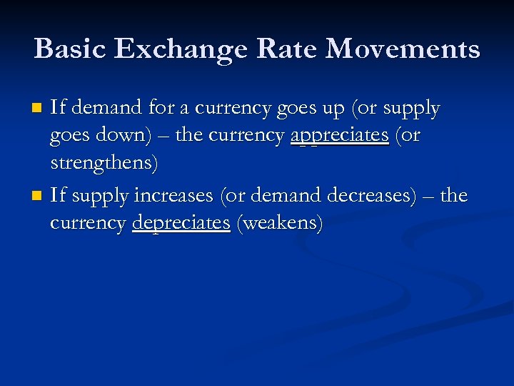 Basic Exchange Rate Movements If demand for a currency goes up (or supply goes