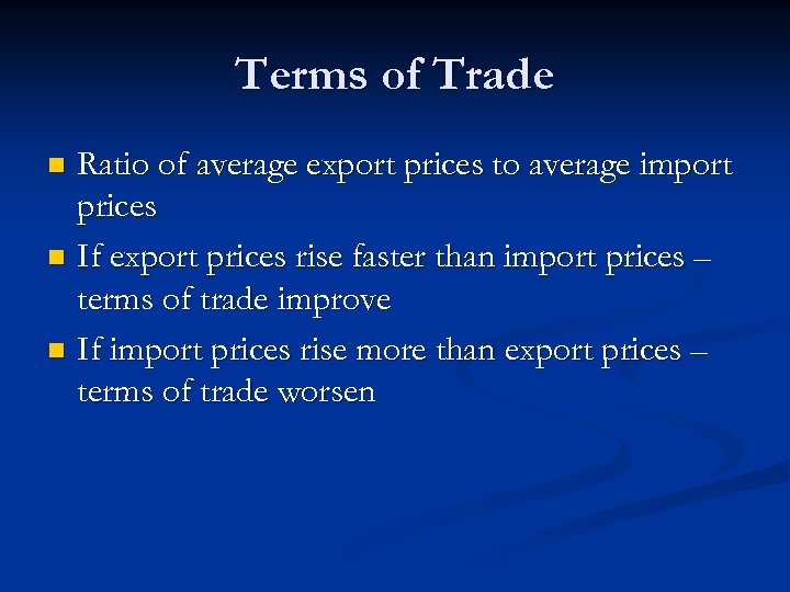 Terms of Trade Ratio of average export prices to average import prices n If