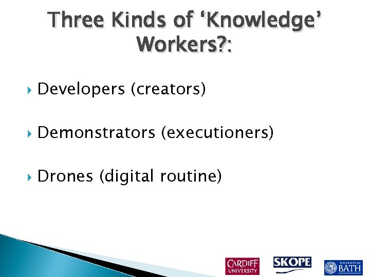 Three Kinds of ‘Knowledge’ Workers? : Developers (creators) Demonstrators (executioners) Drones (digital routine) 