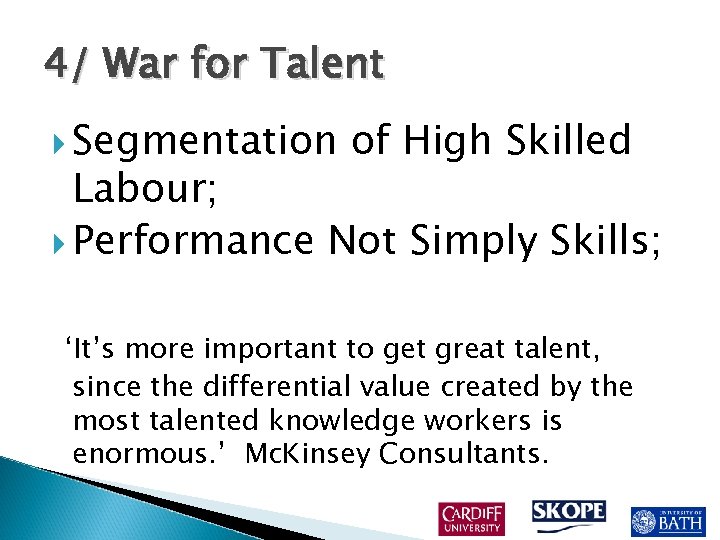 4/ War for Talent Segmentation of High Skilled Labour; Performance Not Simply Skills; ‘It’s