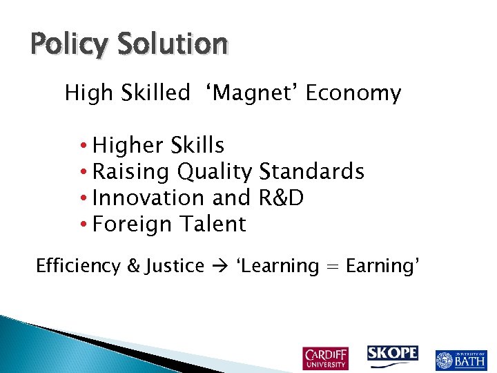 Policy Solution High Skilled ‘Magnet’ Economy • Higher Skills • Raising Quality Standards •