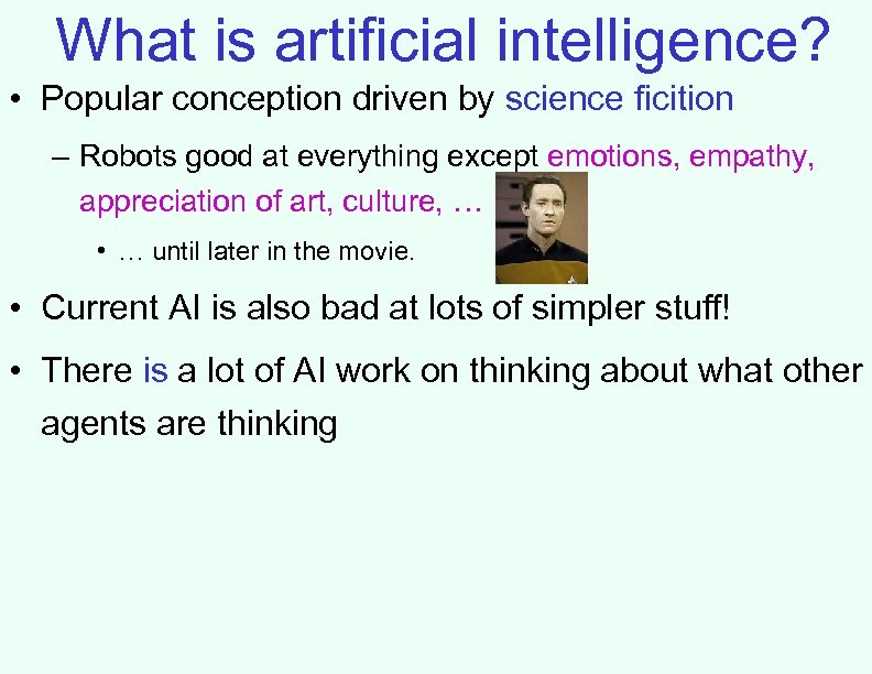 What is artificial intelligence? • Popular conception driven by science ficition – Robots good