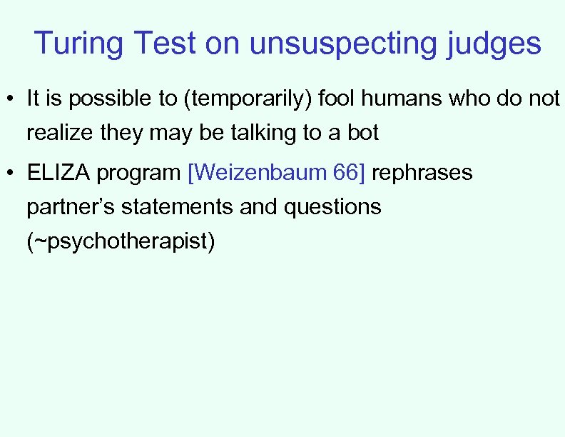 Turing Test on unsuspecting judges • It is possible to (temporarily) fool humans who