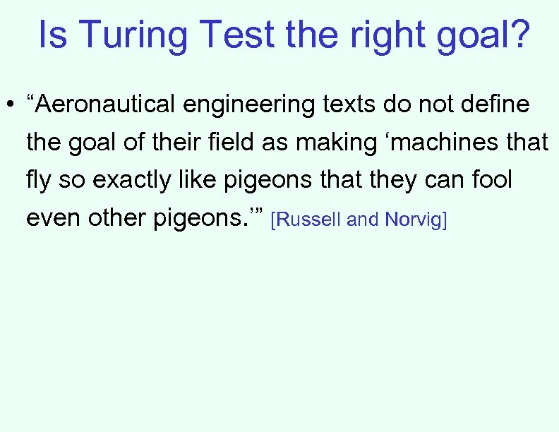 Is Turing Test the right goal? • “Aeronautical engineering texts do not define the