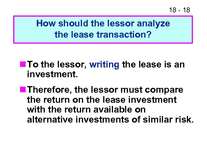 18 - 18 How should the lessor analyze the lease transaction? n To the