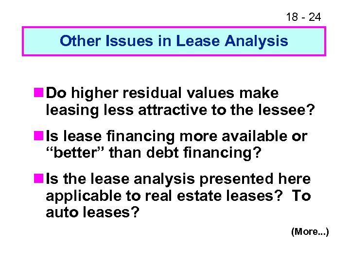 18 - 24 Other Issues in Lease Analysis n Do higher residual values make