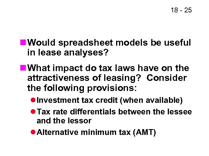 18 - 25 n Would spreadsheet models be useful in lease analyses? n What