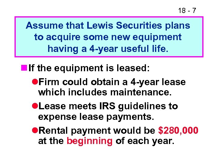 18 - 7 Assume that Lewis Securities plans to acquire some new equipment having