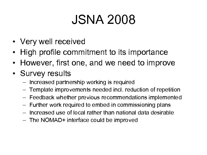 JSNA 2008 • • Very well received High profile commitment to its importance However,