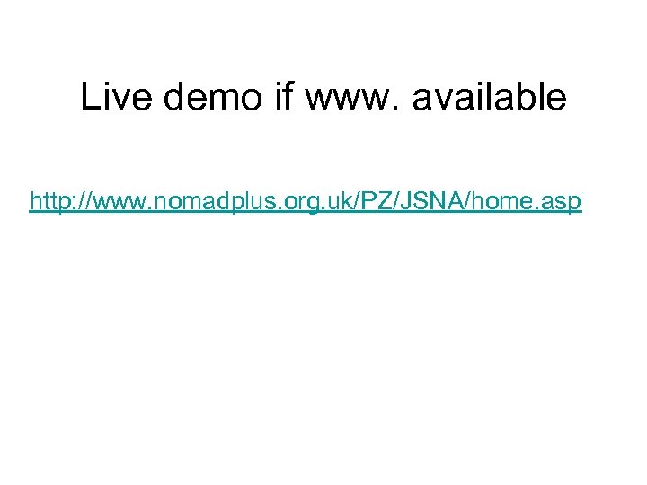 Live demo if www. available http: //www. nomadplus. org. uk/PZ/JSNA/home. asp 