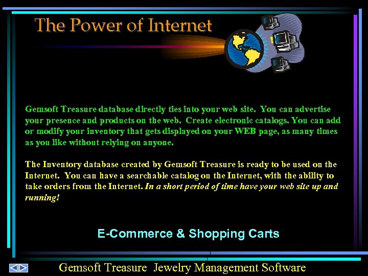 The Power of Internet Gemsoft Treasure database directly ties into your web site. You