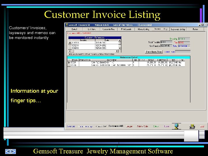 Customer Invoice Listing Customers' Invoices, layaways and memos can be monitored instantly Information at