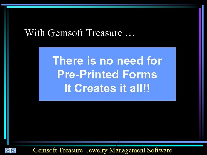 With Gemsoft Treasure … There is no need for Pre-Printed Forms It Creates it