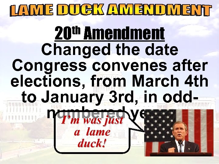 th Amendment 20 Changed the date Congress convenes after elections, from March 4 th