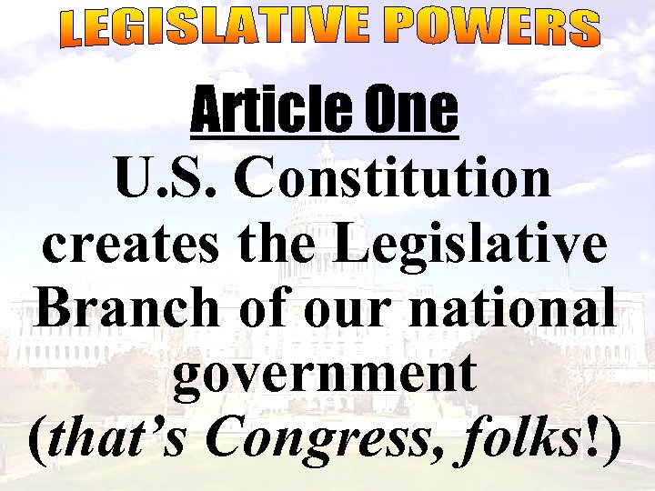 Article One U. S. Constitution creates the Legislative Branch of our national government (that’s