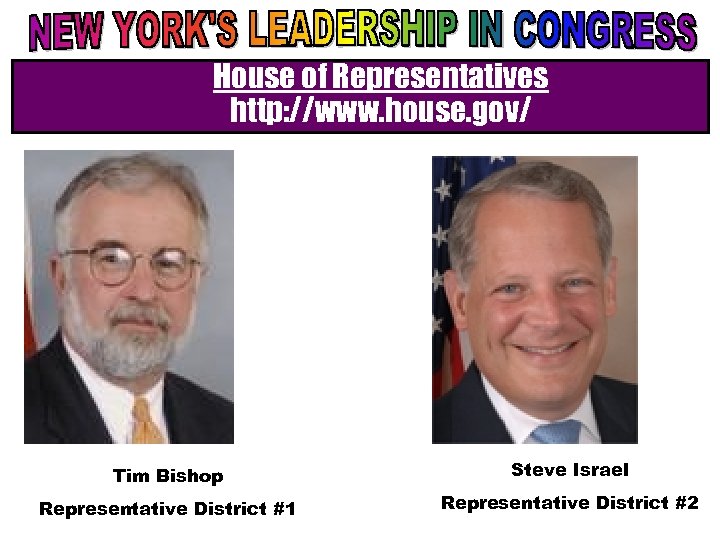 House of Representatives http: //www. house. gov/ Tim Bishop Steve Israel Representative District #1