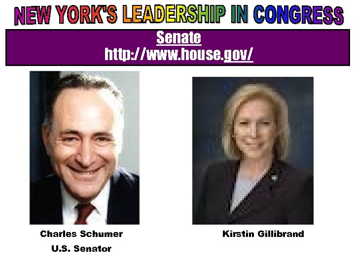 Senate http: //www. house. gov/ Charles Schumer U. S. Senator Kirstin Gillibrand 