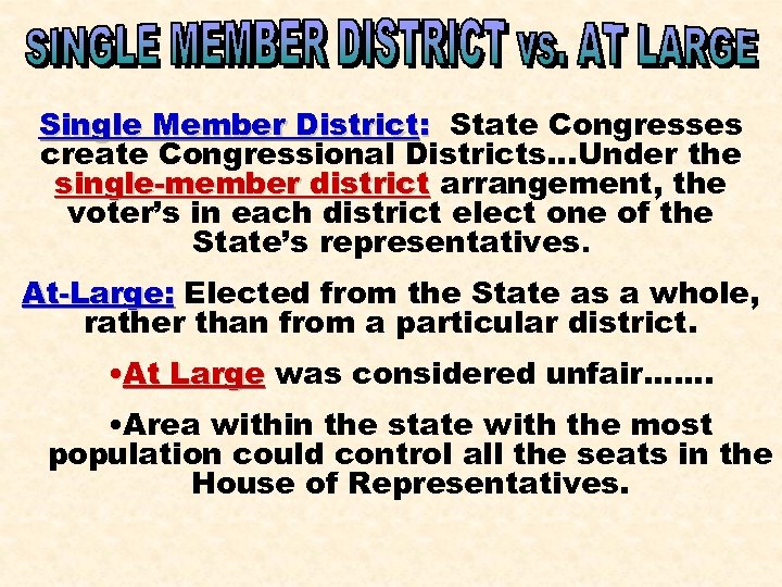 Single Member District: State Congresses create Congressional Districts. . . Under the single-member district