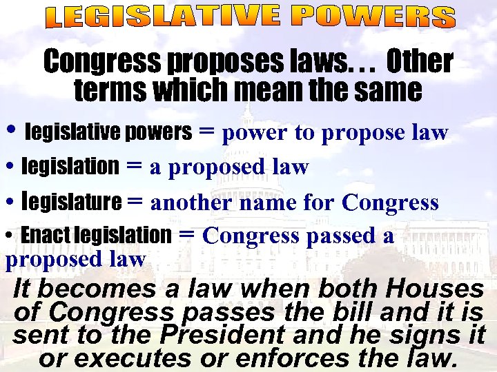 Congress proposes laws. . . Other terms which mean the same • legislative powers